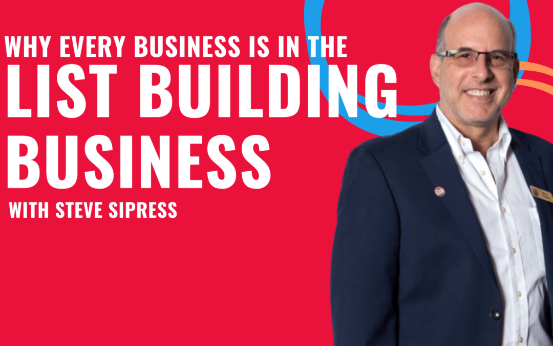 Episode 4: Why Every Business Should Be List Building With Guest Steve Sipress